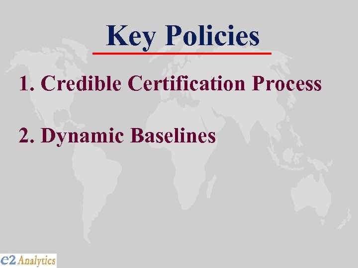 Key Policies 1. Credible Certification Process 2. Dynamic Baselines 