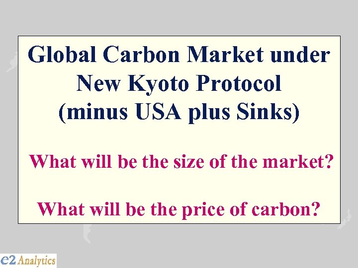 Global Carbon Market under New Kyoto Protocol (minus USA plus Sinks) What will be