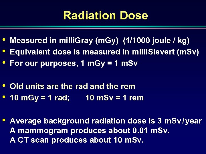 Radiation Dose • • • Measured in milli. Gray (m. Gy) (1/1000 joule /