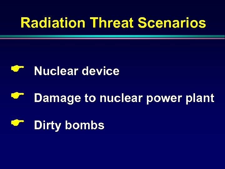Radiation Threat Scenarios E Nuclear device E Damage to nuclear power plant E Dirty