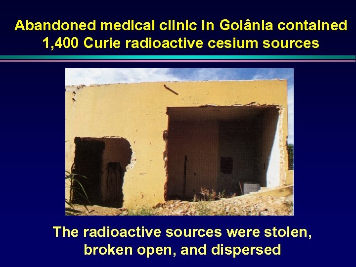 Abandoned medical clinic in Goiânia contained 1, 400 Curie radioactive cesium sources The radioactive