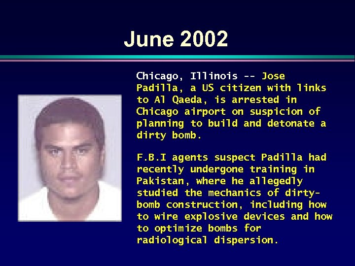 June 2002 Chicago, Illinois -- Jose Padilla, a US citizen with links to Al