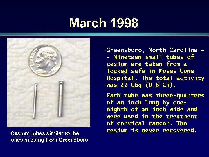 March 1998 Greensboro, North Carolina - Nineteen small tubes of cesium are taken from
