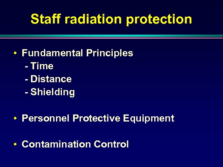 Staff radiation protection • Fundamental Principles - Time - Distance - Shielding • Personnel