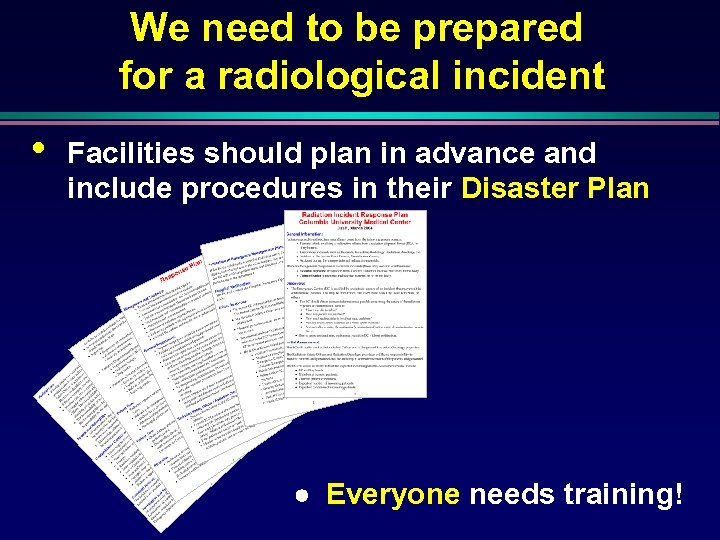 We need to be prepared for a radiological incident • Facilities should plan in