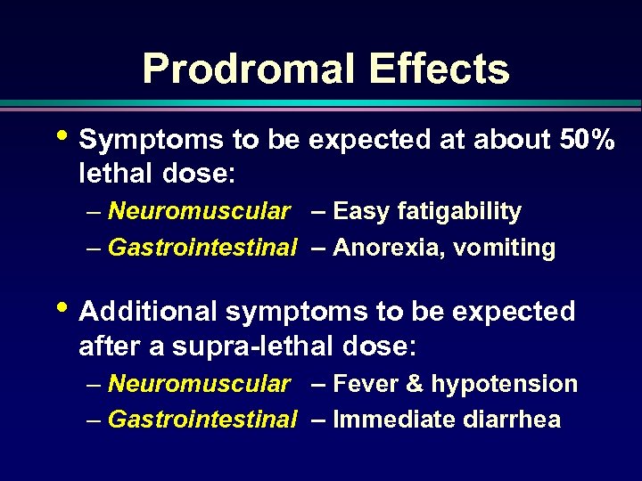 Prodromal Effects • Symptoms to be expected at about 50% lethal dose: – Neuromuscular