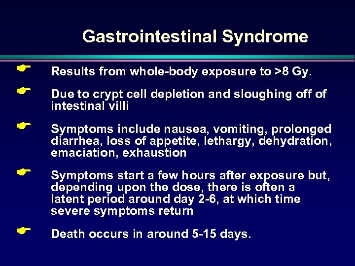 Gastrointestinal Syndrome E E Results from whole-body exposure to >8 Gy. E Symptoms include