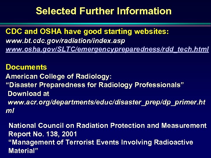 Selected Further Information CDC and OSHA have good starting websites: www. bt. cdc. gov/radiation/index.