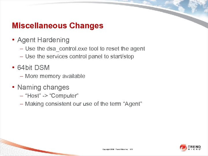Miscellaneous Changes • Agent Hardening – Use the dsa_control. exe tool to reset the