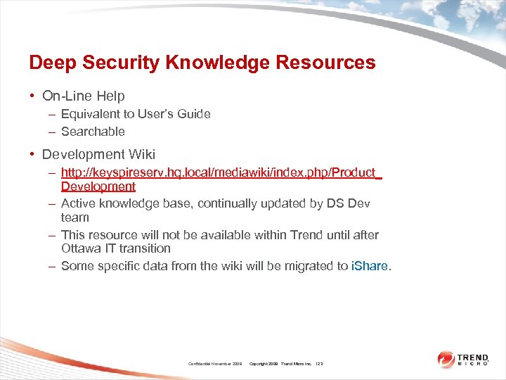 Deep Security Knowledge Resources • On-Line Help – Equivalent to User’s Guide – Searchable