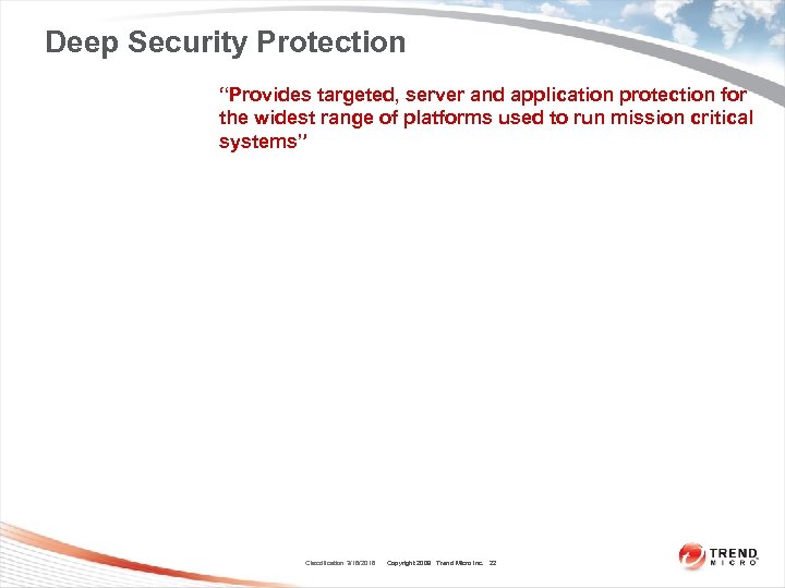 Deep Security Protection “Provides targeted, server and application protection for the widest range of