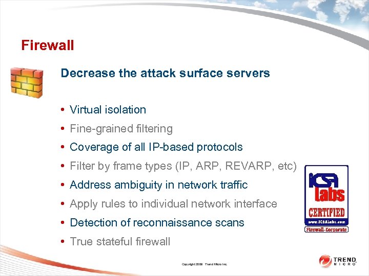 Firewall Decrease the attack surface servers • Virtual isolation • Fine-grained filtering • Coverage