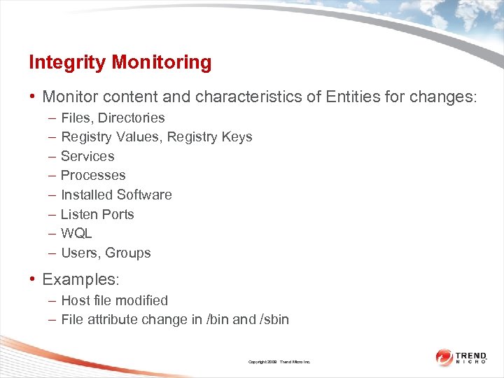 Integrity Monitoring • Monitor content and characteristics of Entities for changes: – – –