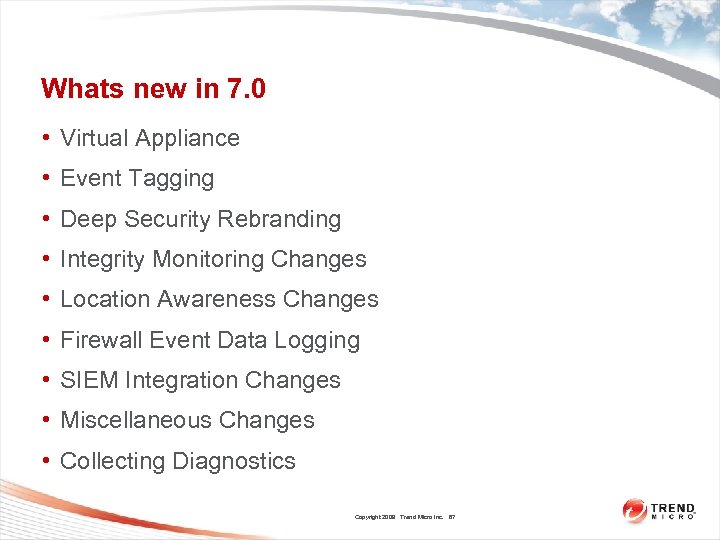 Whats new in 7. 0 • Virtual Appliance • Event Tagging • Deep Security
