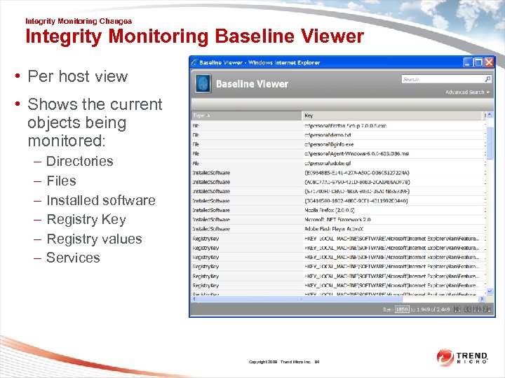 Integrity Monitoring Changes Integrity Monitoring Baseline Viewer • Per host view • Shows the