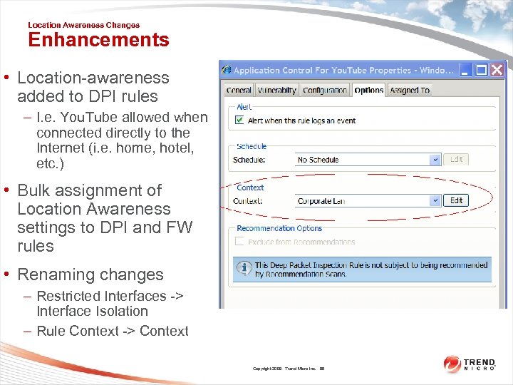 Location Awareness Changes Enhancements • Location-awareness added to DPI rules – I. e. You.