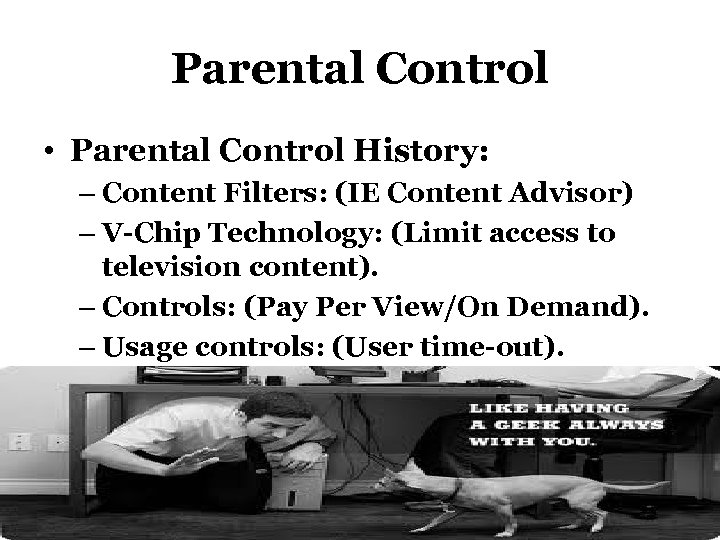 Parental Control • Parental Control History: – Content Filters: (IE Content Advisor) – V-Chip