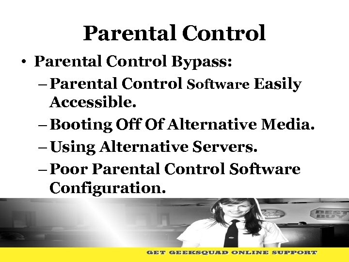 Parental Control • Parental Control Bypass: – Parental Control Software Easily Accessible. – Booting