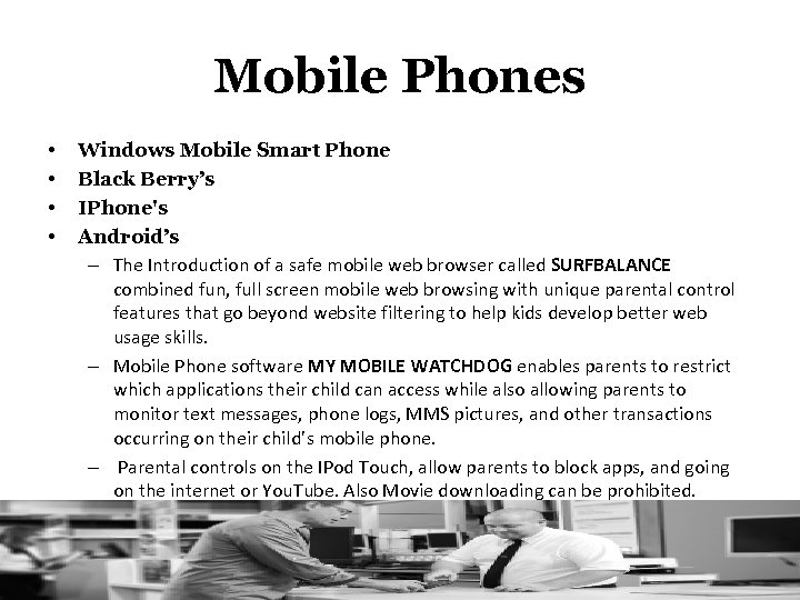 Mobile Phones • • Windows Mobile Smart Phone Black Berry’s IPhone's Android’s – The