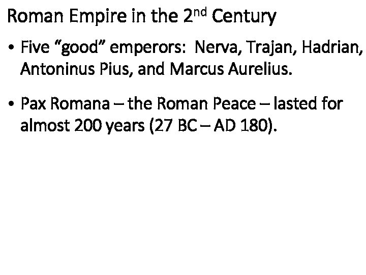 Roman Empire in the 2 nd Century • Five “good” emperors: Nerva, Trajan, Hadrian,