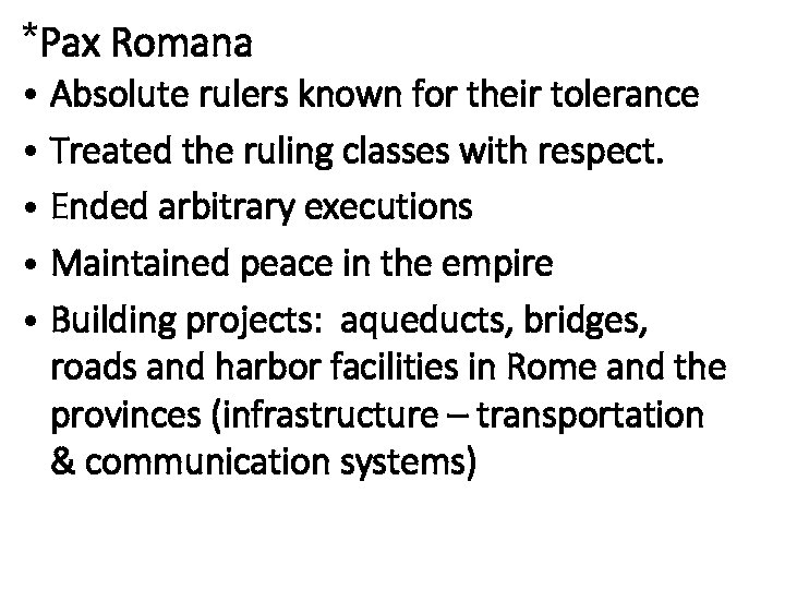 *Pax Romana • Absolute rulers known for their tolerance • Treated the ruling classes