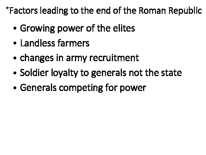 *Factors leading to the end of the Roman Republic • Growing power of the