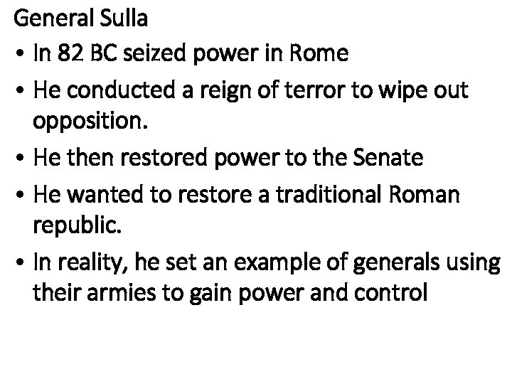 General Sulla • In 82 BC seized power in Rome • He conducted a