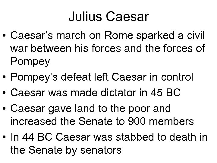 Julius Caesar • Caesar’s march on Rome sparked a civil war between his forces