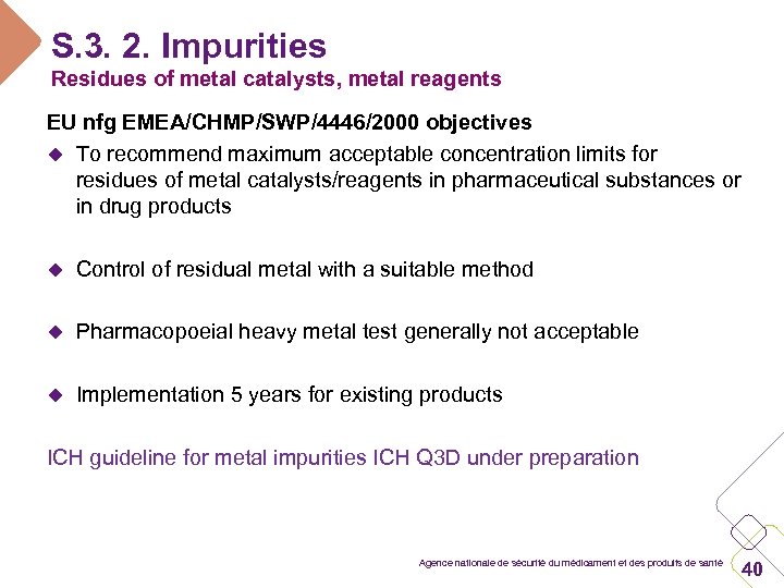 S. 3. 2. Impurities Residues of metal catalysts, metal reagents EU nfg EMEA/CHMP/SWP/4446/2000 objectives