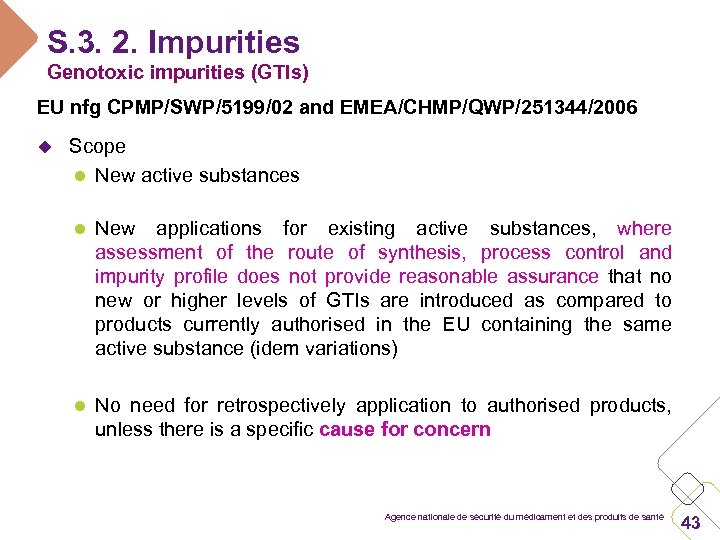 S. 3. 2. Impurities Genotoxic impurities (GTIs) EU nfg CPMP/SWP/5199/02 and EMEA/CHMP/QWP/251344/2006 u Scope