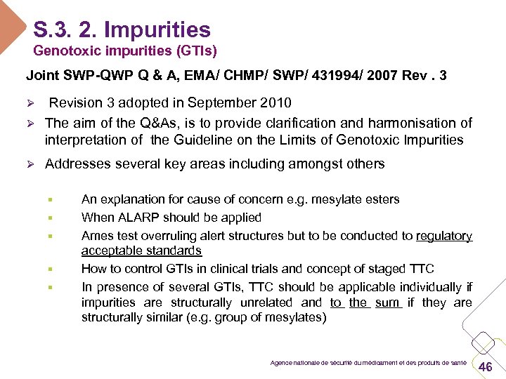 S. 3. 2. Impurities Genotoxic impurities (GTIs) Joint SWP-QWP Q & A, EMA/ CHMP/