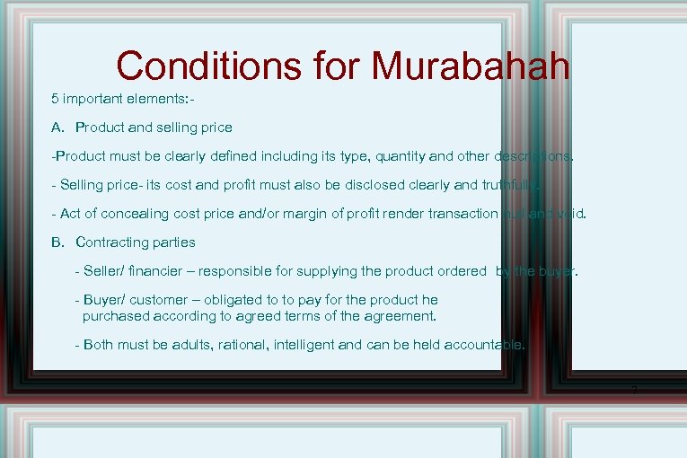 Conditions for Murabahah 5 important elements: A. Product and selling price -Product must be
