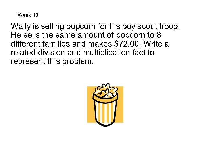 Week 10 Wally is selling popcorn for his boy scout troop. He sells the