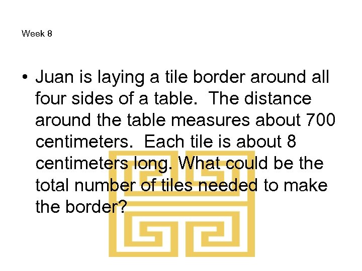 Week 8 • Juan is laying a tile border around all four sides of