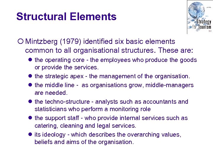 Structural Elements ¡ Mintzberg (1979) identified six basic elements common to all organisational structures.