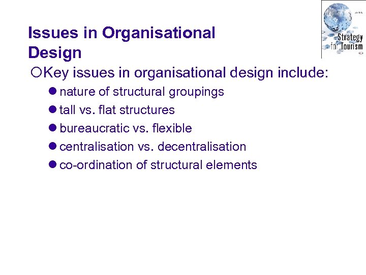 Issues in Organisational Design ¡Key issues in organisational design include: l nature of structural