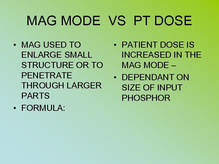 MAG MODE VS PT DOSE • MAG USED TO ENLARGE SMALL STRUCTURE OR TO