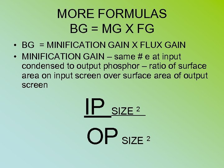MORE FORMULAS BG = MG X FG • BG = MINIFICATION GAIN X FLUX