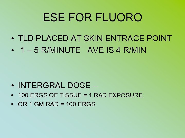 ESE FOR FLUORO • TLD PLACED AT SKIN ENTRACE POINT • 1 – 5