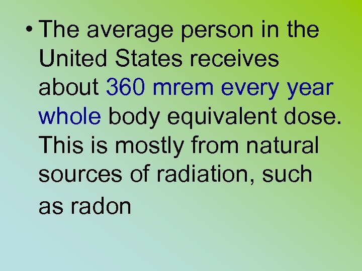  • The average person in the United States receives about 360 mrem every