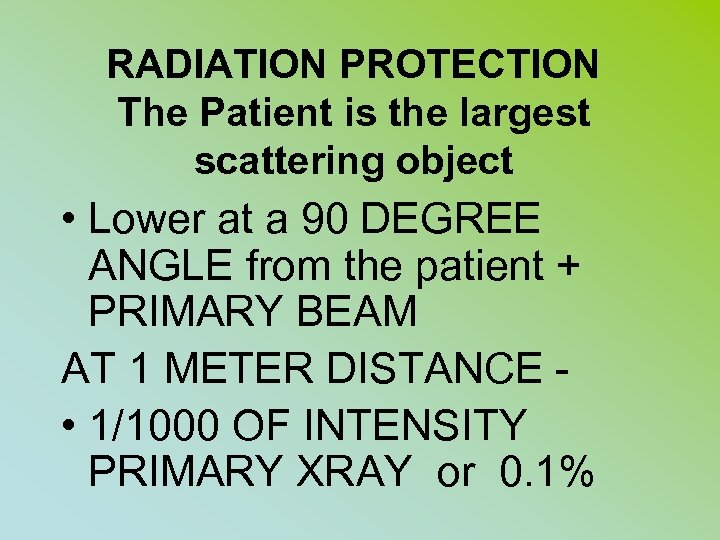 RADIATION PROTECTION The Patient is the largest scattering object • Lower at a 90