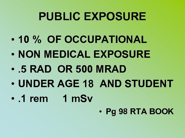 PUBLIC EXPOSURE • • • 10 % OF OCCUPATIONAL NON MEDICAL EXPOSURE. 5 RAD