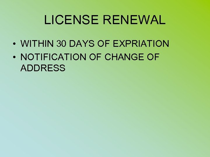 LICENSE RENEWAL • WITHIN 30 DAYS OF EXPRIATION • NOTIFICATION OF CHANGE OF ADDRESS