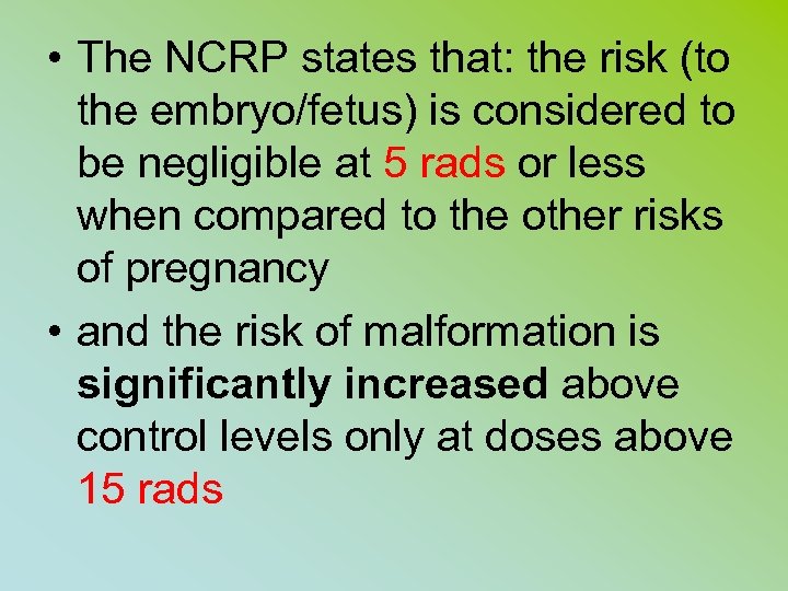  • The NCRP states that: the risk (to the embryo/fetus) is considered to