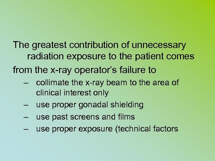 The greatest contribution of unnecessary radiation exposure to the patient comes from the x-ray