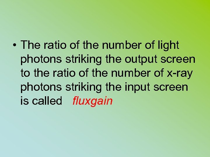  • The ratio of the number of light photons striking the output screen