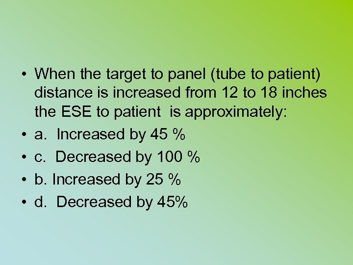  • When the target to panel (tube to patient) distance is increased from