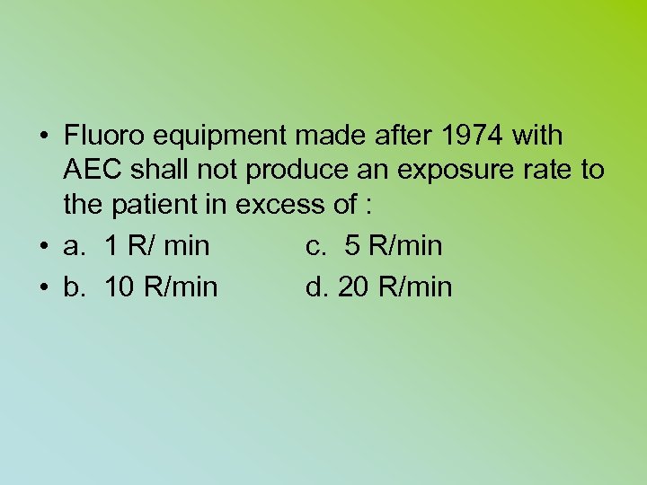  • Fluoro equipment made after 1974 with AEC shall not produce an exposure