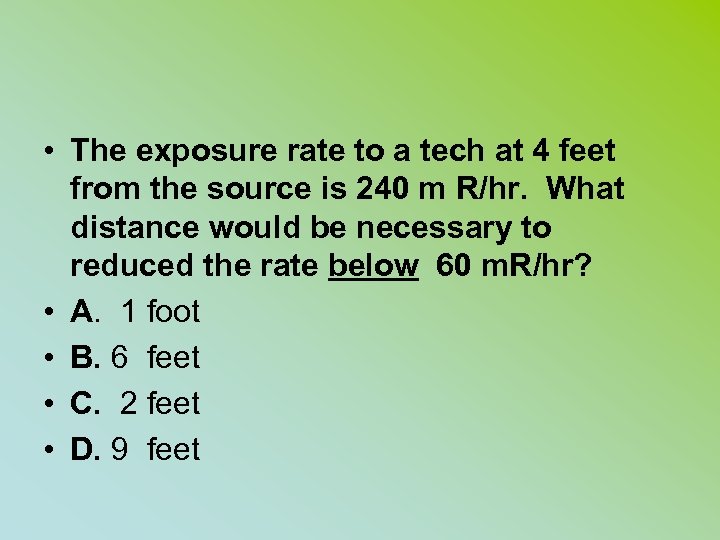  • The exposure rate to a tech at 4 feet from the source