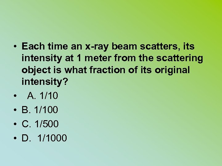  • Each time an x-ray beam scatters, its intensity at 1 meter from